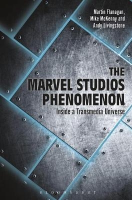 The Marvel Studios Phenomenon - Martin Flanagan, Andrew Livingstone, Mike McKenny