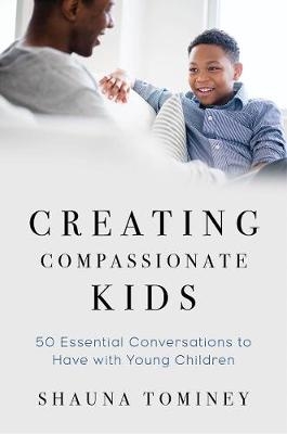 Creating Compassionate Kids - Shauna Tominey