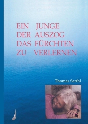 Ein Junge, der auszog das Fürchten zu verlernen - Thomás Sarthi