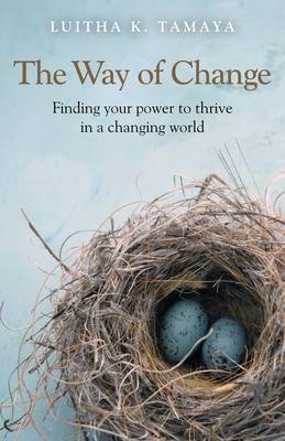 Way of Change, The – Finding your power to thrive in a changing world. - Luitha Tamaya