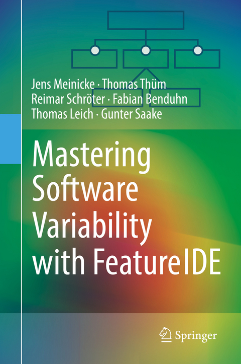 Mastering Software Variability with FeatureIDE - Jens Meinicke, Thomas Thüm, Reimar Schröter, Fabian Benduhn, Thomas Leich, Gunter Saake