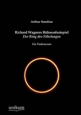 Richard Wagners BÃ¼hnenfestspiel Der Ring des Nibelungen - Arthur Smolian