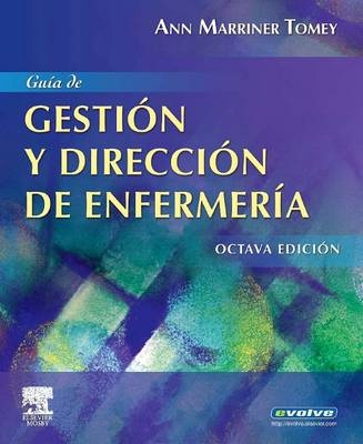 Guia de Gestion Y Direccion de Enfermeria (Incluye Evolve) - Ann Marriner Tomey