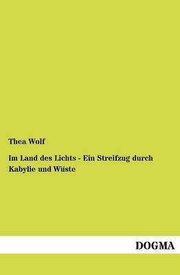 Im Land des Lichts - Ein Streifzug durch Kabylie und WÃ¼ste - Thea Wolf