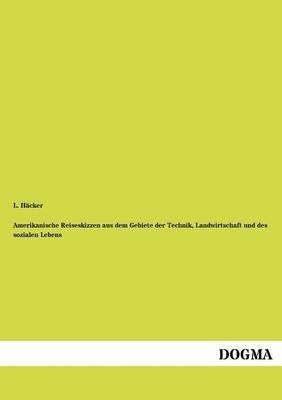 Amerikanische Reiseskizzen aus dem Gebiete der Technik, Landwirtschaft und des sozialen Lebens - Ludwig Häcker