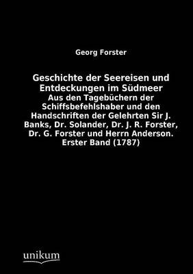 Geschichte der Seereisen und Entdeckungen im SÃ¼dmeer - Georg Forster