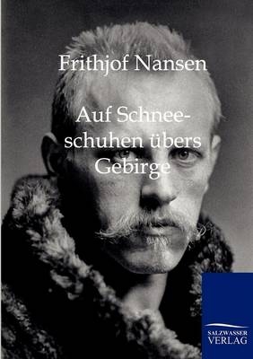 Auf Schneeschuhen übers Gebirge - Frithjof Nansen