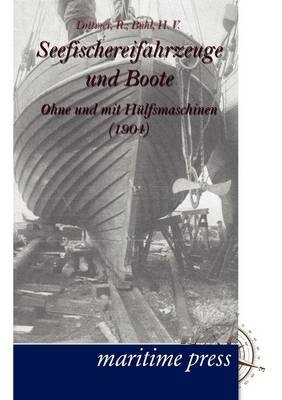 Seefischereifahrzeuge und Boote ohne und mit HÃ¼lfsmaschinen - R. Dittmer, H. V. Buhl