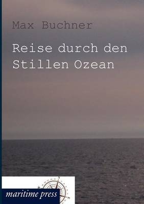 Reise durch den Stillen Ozean - Max Buchner