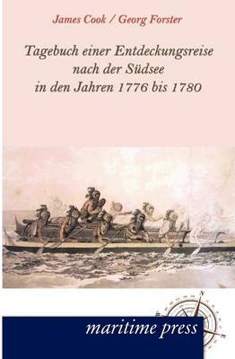 Tagebuch einer Entdeckungsreise nach der SÃ¼dsee in den Jahren 1776 bis 1780 - James Cook, Georg Forster