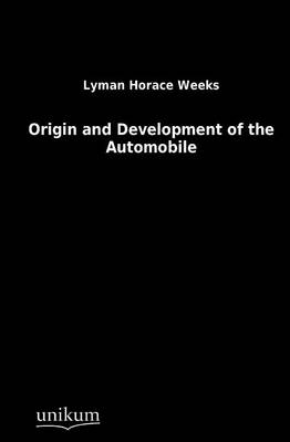 Origin and Development of the Automobile - Lymann H. Weeks