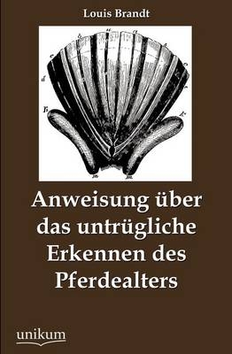 Anweisung Ã¼ber das untrÃ¼gliche Erkennen des Pferdealters - Louis Brandt