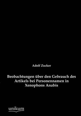 Beobachtungen Ã¼ber den Gebrauch des Artikels bei Personennamen in Xenophons Anabis - Adolf Zucker