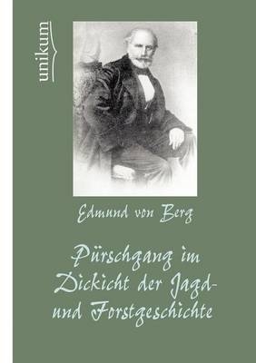 PÃ¼rschgang im Dickicht der Jagd- und Forstgeschichte - Edmund Von Berg