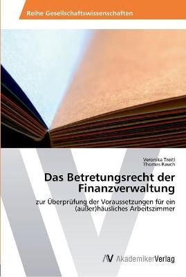 Das Betretungsrecht der Finanzverwaltung - Veronika Treitl, Thomas Rauch