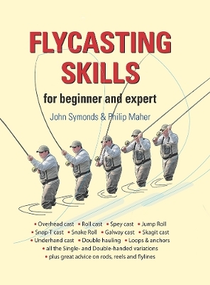 Flycasting Skills - John Symonds, Philip Maher