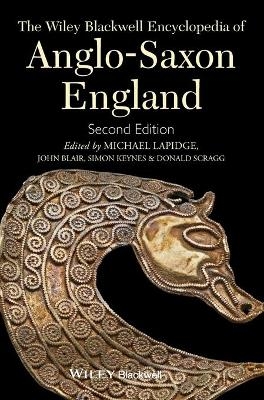 The Wiley Blackwell Encyclopedia of Anglo-Saxon England - Michael Lapidge, John Blair, Simon Keynes, Donald Scragg