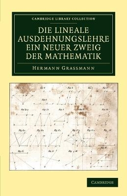 Die Lineale Ausdehnungslehre ein neuer Zweig der Mathematik - Hermann Grassmann