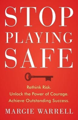 Stop Playing Safe - Margie Warrell