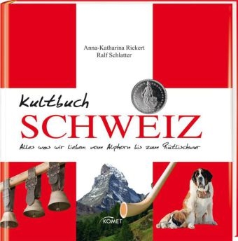 Kultbuch Schweiz - Anna K Rickert, Ralf Schlatter