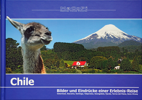 Chile - Bilder und Eindrücke einer Erlebnis-Reise - Mathias Conze