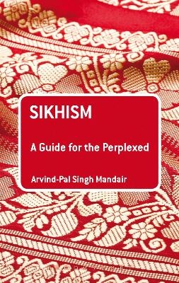 Sikhism: A Guide for the Perplexed - Dr Arvind-Pal Singh Mandair