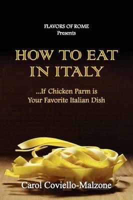 How to Eat in Italy...If Chicken Parm Is Your Favorite Italian Dish - Carol Coviello-Malzone