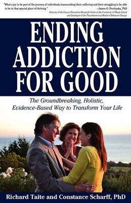 Ending Addiction for Good - Richard Taite, Phd Constance Scharff, Constance Scharff PhD