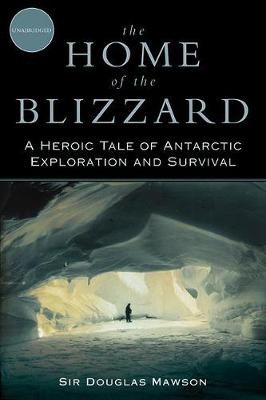 The Home of the Blizzard - Douglas Mawson