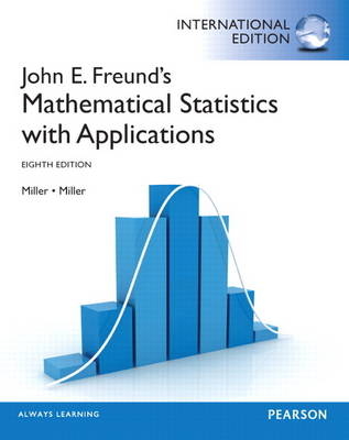 John E. Freund's Mathematical Statistics with Applications - Irwin Miller, Marylees Miller