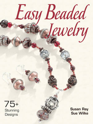 Easy Beaded Jewelry - Susan Ray, Sue Wilke