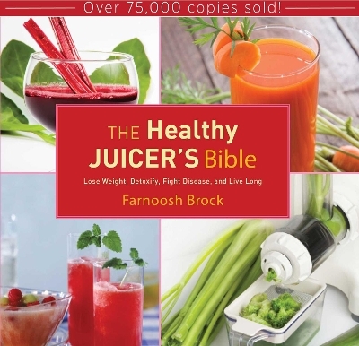 The Healthy Juicer's Bible - Farnoosh Brock