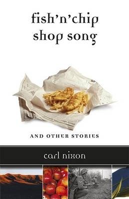 Fish 'n' Chip Shop Song and Other Stories - Carl Nixon