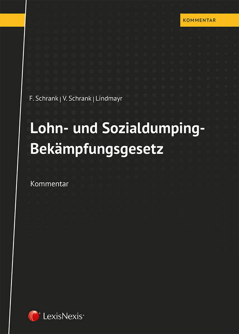 Lohn- und Sozialdumping-Bekämpfungsgesetz - Franz Schrank, Veronika Schrank, Manfred Lindmayr