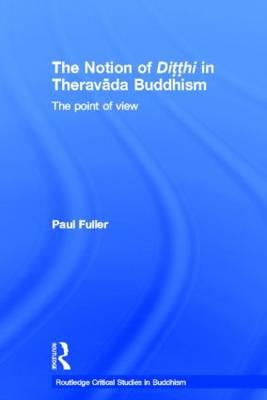 The Notion of Ditthi in Theravada Buddhism - Paul Fuller