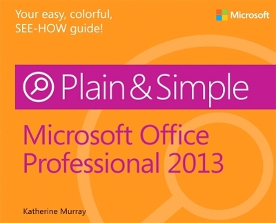 Microsoft Office Professional 2013 Plain & Simple - Katherine Murray