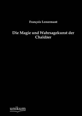 Die Magie und Wahrsagekunst der ChaldÃ¤er - FranÃ§ois Lenormant