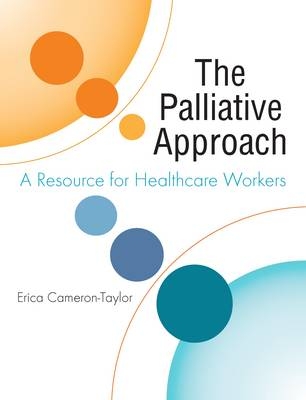 The Palliative Approach: A Resource for Healthcare Workers - Erica Cameron-Taylor