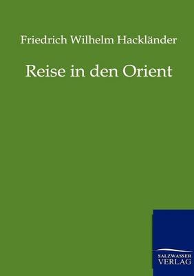 Reise in den Orient - Friedrich Wilhelm Hackländer