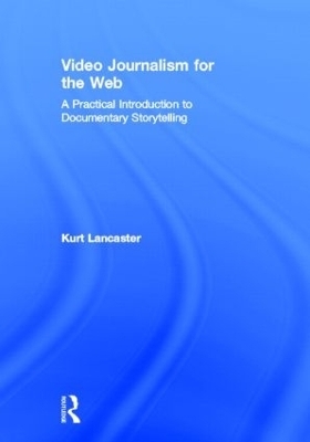 Video Journalism for the Web - Kurt Lancaster