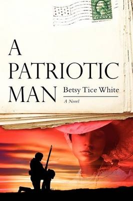 A Patriotic Man - Betsy Tice White