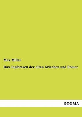 Das Jagdwesen der alten Griechen und RÃ¶mer - Max Miller