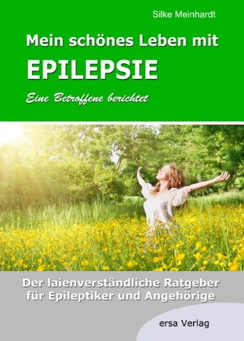 Mein schönes Leben mit Epilepsie - Eine Betroffene berichtet - Silke Meinhardt