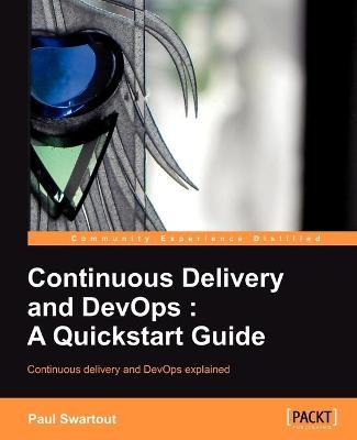 Continuous delivery and DevOps: A Quickstart Guide - Paul Swartout