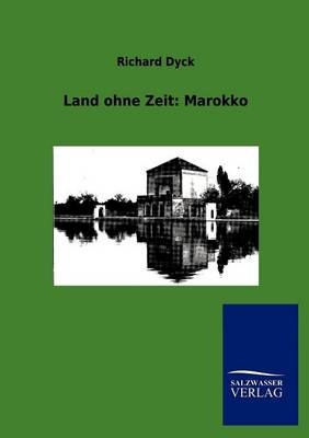 Land ohne Zeit: Marokko - Richard Dyck