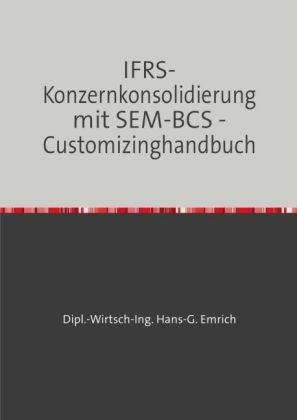 IFRS-Konzernkonsolidierung mit SEM-BCS - Customizinghandbuch - HG Emrich