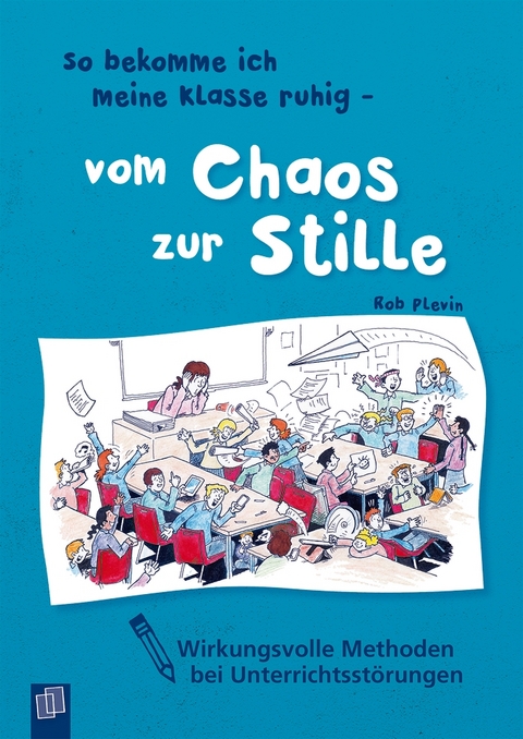 So bekomme ich meine Klasse ruhig - vom Chaos zur Stille - Rob Plevin