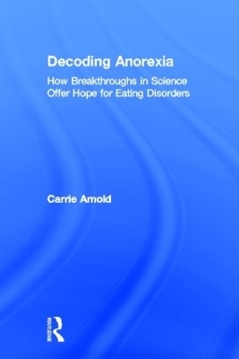 Decoding Anorexia - Carrie Arnold