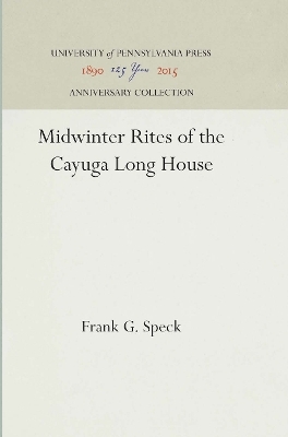 Midwinter Rites of the Cayuga Long House - Frank G. Speck