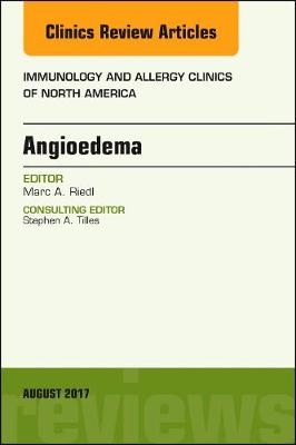 Angioedema, An Issue of Immunology and Allergy Clinics of North America - Marc Riedl